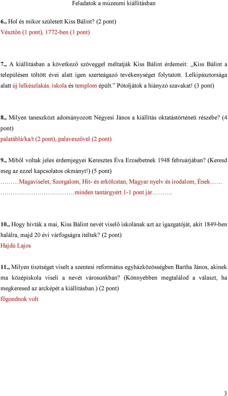 Lelkipásztorsága alatt új lelkészlakás, iskola és templom épült. Pótoljátok a hiányzó szavakat! (3 pont) 8., Milyen taneszközt adományozott Négyesi János a kiállítás oktatástörténeti részébe?