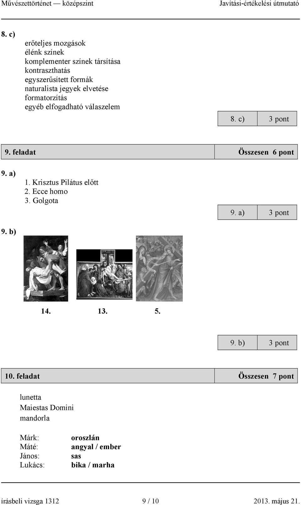 Krisztus Pilátus előtt 2. Ecce homo 3. Golgota 9. a) 3 pont 14. 13. 5. 9. b) 3 pont 10.