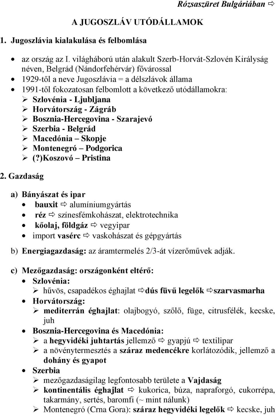 utódállamokra: Szlovénia - Ljubljana Horvátország - Zágráb Bosznia-Hercegovina - Szarajevó Szerbia - Belgrád Macedónia Skopje Montenegró Podgorica (?)Koszovó Pristina 2.