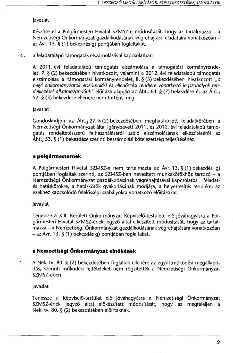 évi feladatalapú támogatás elszámolása a támogatási kormányrendelet, 7. (2) bekezdésében hivatkozott, valamint a 2012. évi feladatalapú támogatás elszámolása a támogatási kormányrendelet2 8.