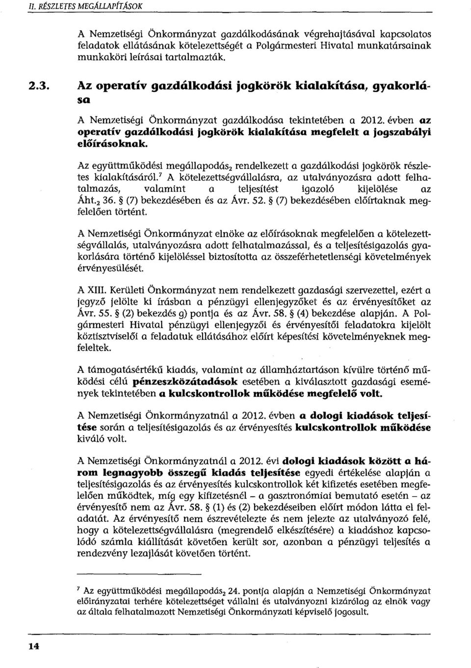 évben az operatív gazdálkodási jogkörök kialakítása megfelelt a jogszabályi előírásoknak. Az együttműködési megállapodász rendelkezett a gazdálkodási jogkörök részletes kialakításáról.