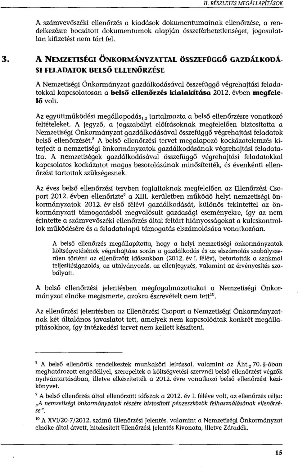 A NEMZETISÍGI ÖNKORMÁNYZATTAL ÖSSZEFÜGGŐ GAZDÁLKODÁ SI FELADATOK BUSÓ UUNŐRZÍS"E A Nemzetiségi Önkormányzat gazdálkodásával összefüggő végrehajtási feladatokkal kapcsolatosan a belső ellenőrzés