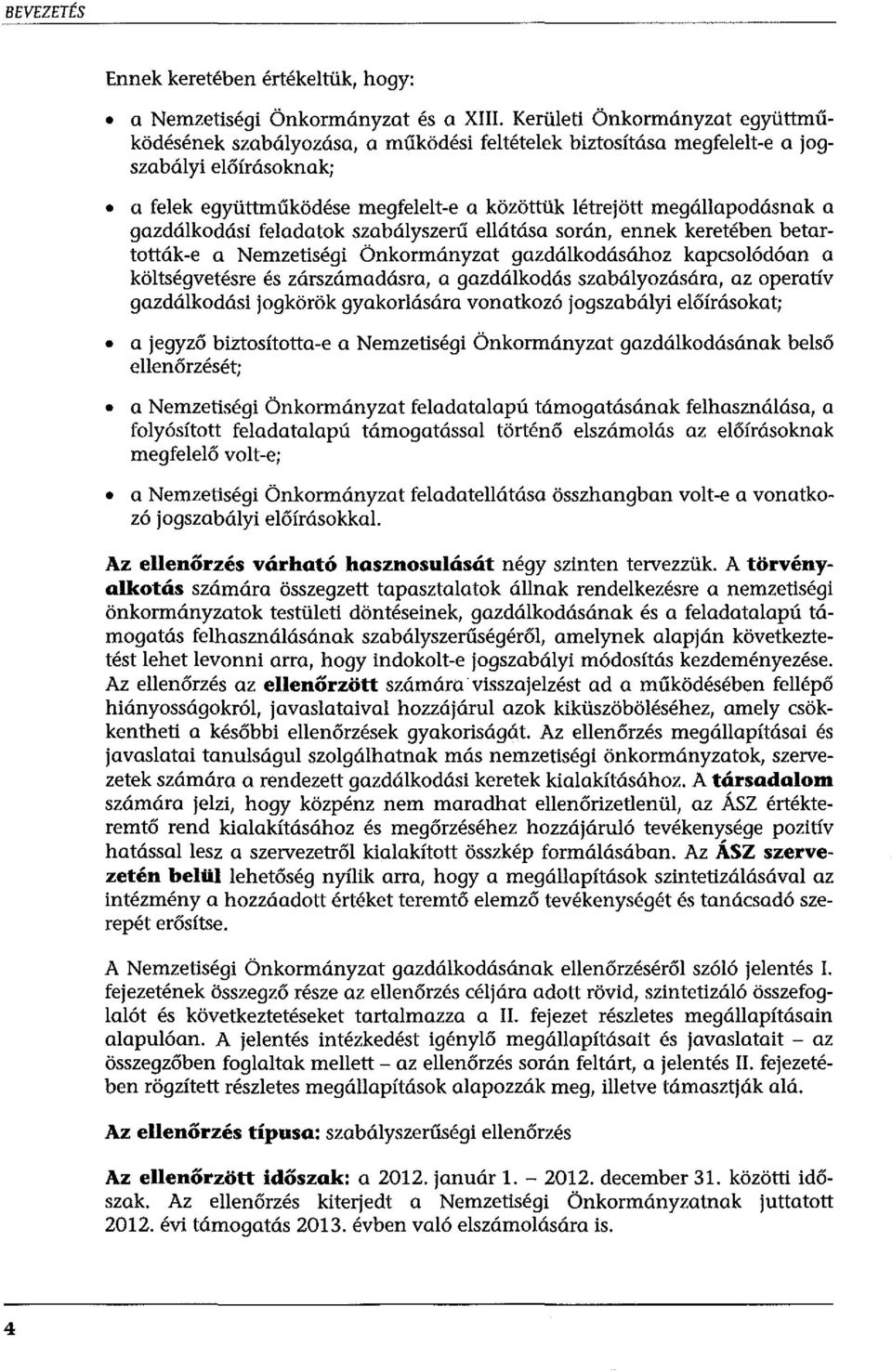 a gazdálkodási feladatok szabályszerű ellátása során, ennek keretében betartották-e a Nemzetiségi Önkormányzat gazdálkodásához kapcsolódóan a költségvetésre és zárszámadásra, a gazdálkodás