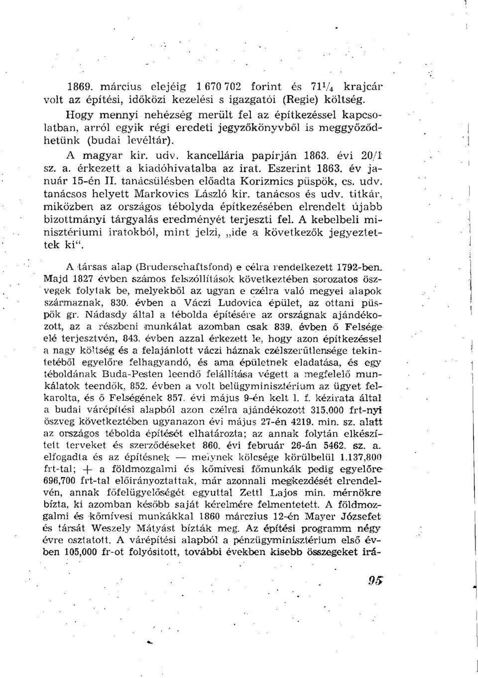 Eszerint 1863. év január 15-én II. tanácsülésben előadta Korizmics püspök, cs. udv. tanácsos helyett Markovics László kir. tanácsos és udv.