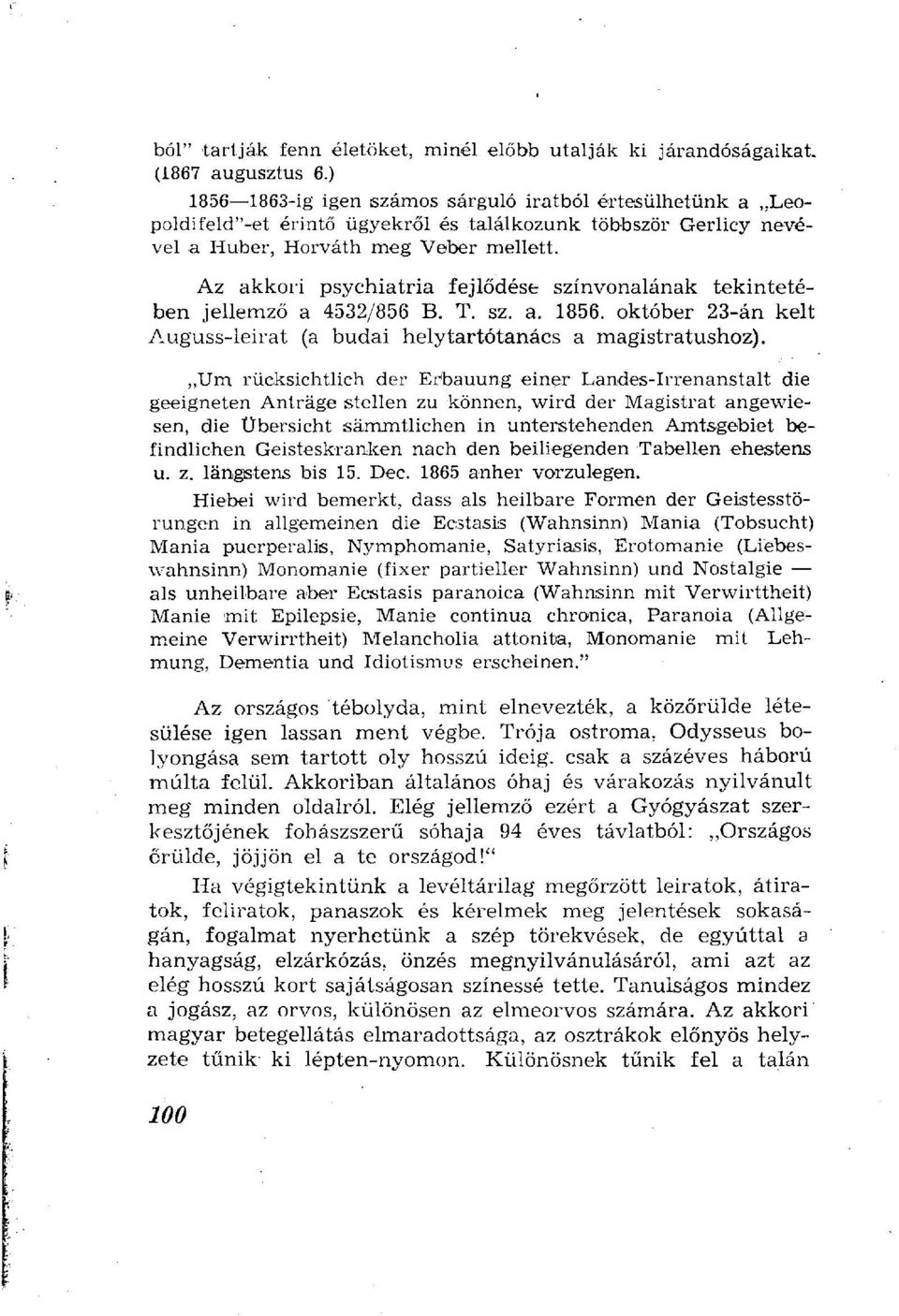 Az akkori psychiatria fejlődése színvonalának tekintetében jellemző a 4532/856 B. T. sz. a. 1856. október 23-án kelt Auguss-leirat (a budai helytartótanács a magistratushoz).