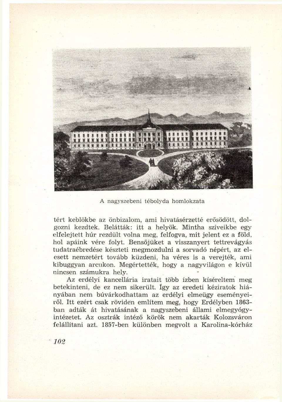 Bensőjüket a visszanyert tettrevágyás tudatraébredése készteti megmozdulni a sorvadó népért, az elesett nemzetért tovább küzdeni, ha véres is a verejték, ami kibuggyan arcukon.