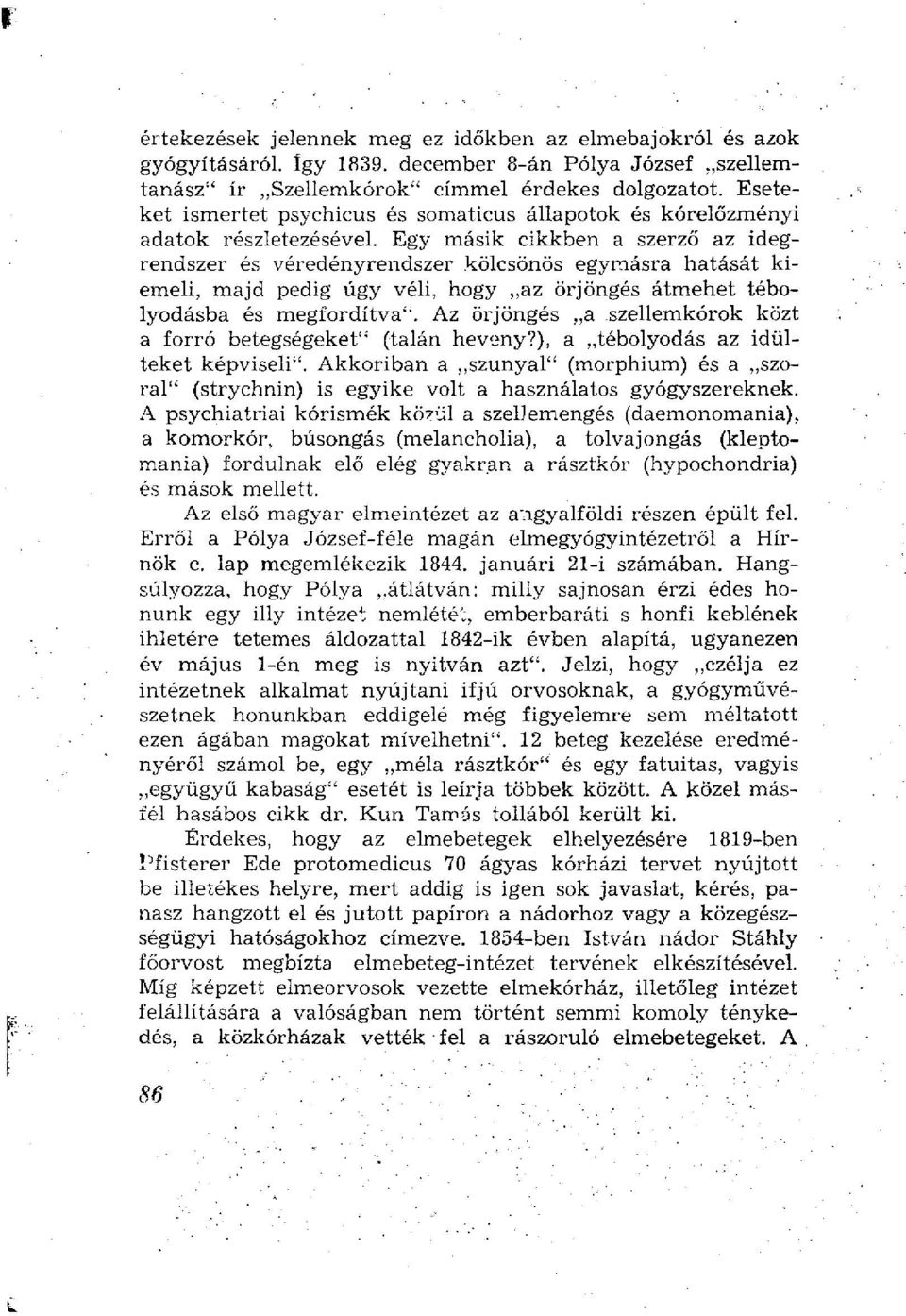 Egy másik cikkben a szerző az idegrendszer és véredényrendszer kölcsönös egymásra hatását kiemeli, majd pedig úgy véli, hogy az őrjöngés átmehet tébolyodásba és megfordítva". Az őrjöngés a.