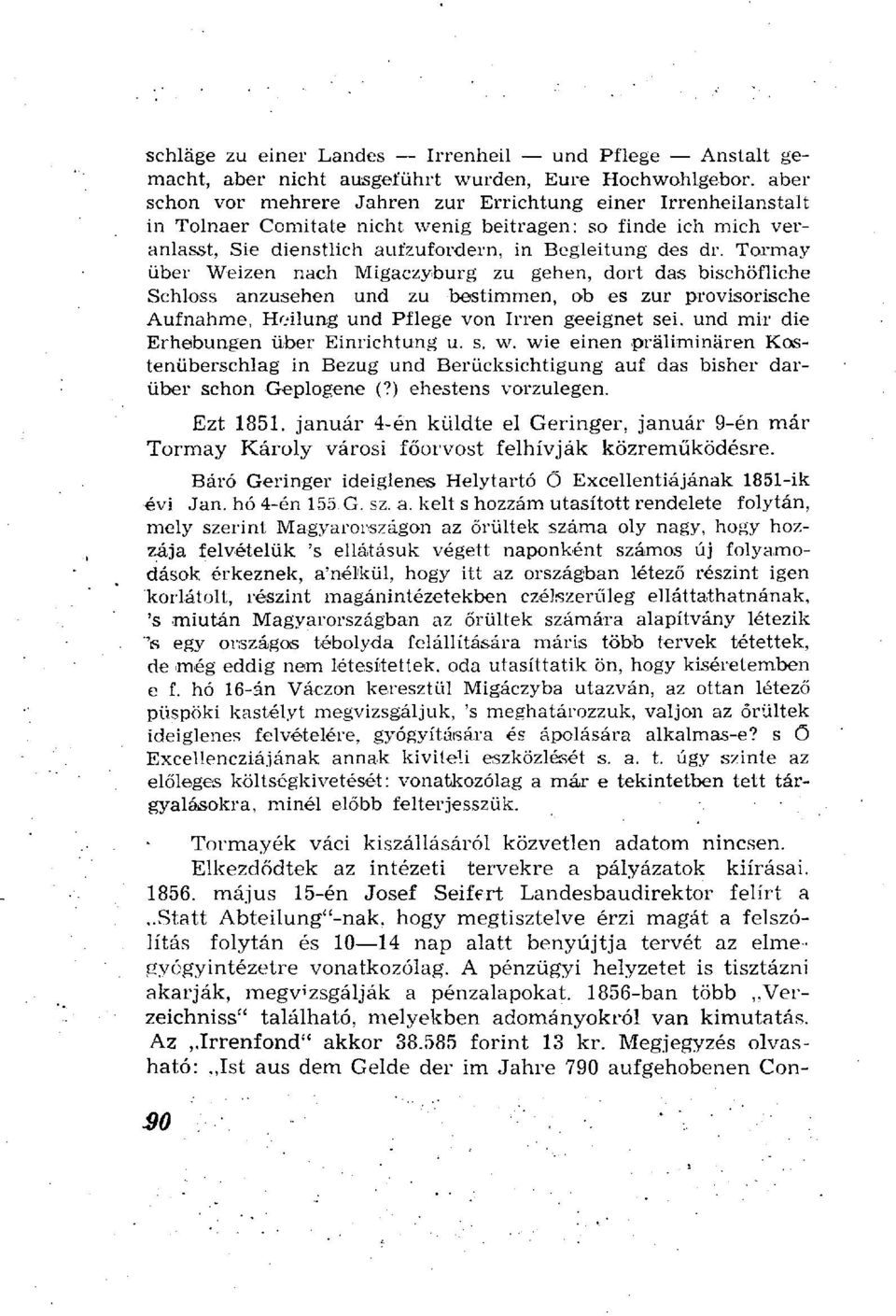 Tormay über Weizen nach Migaczyburg zu gehen, dort das bischöfliche Schloss anzusehen und zu bestimmen, ob es zur provisorische Aufnahme, Heilung und Pflege von Irren geeignet sei, und mir die