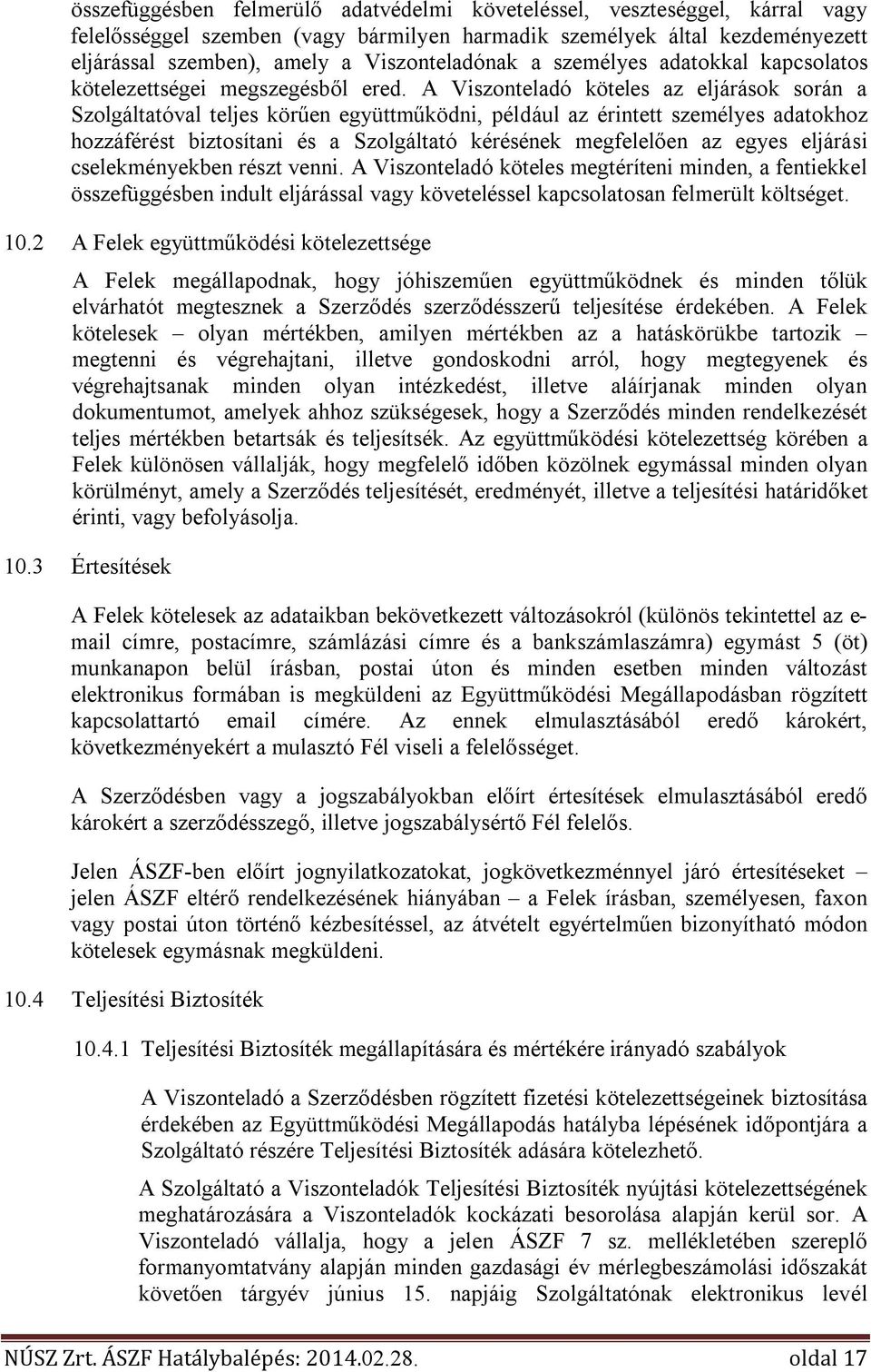 A Viszonteladó köteles az eljárások során a Szolgáltatóval teljes körűen együttműködni, például az érintett személyes adatokhoz hozzáférést biztosítani és a Szolgáltató kérésének megfelelően az egyes