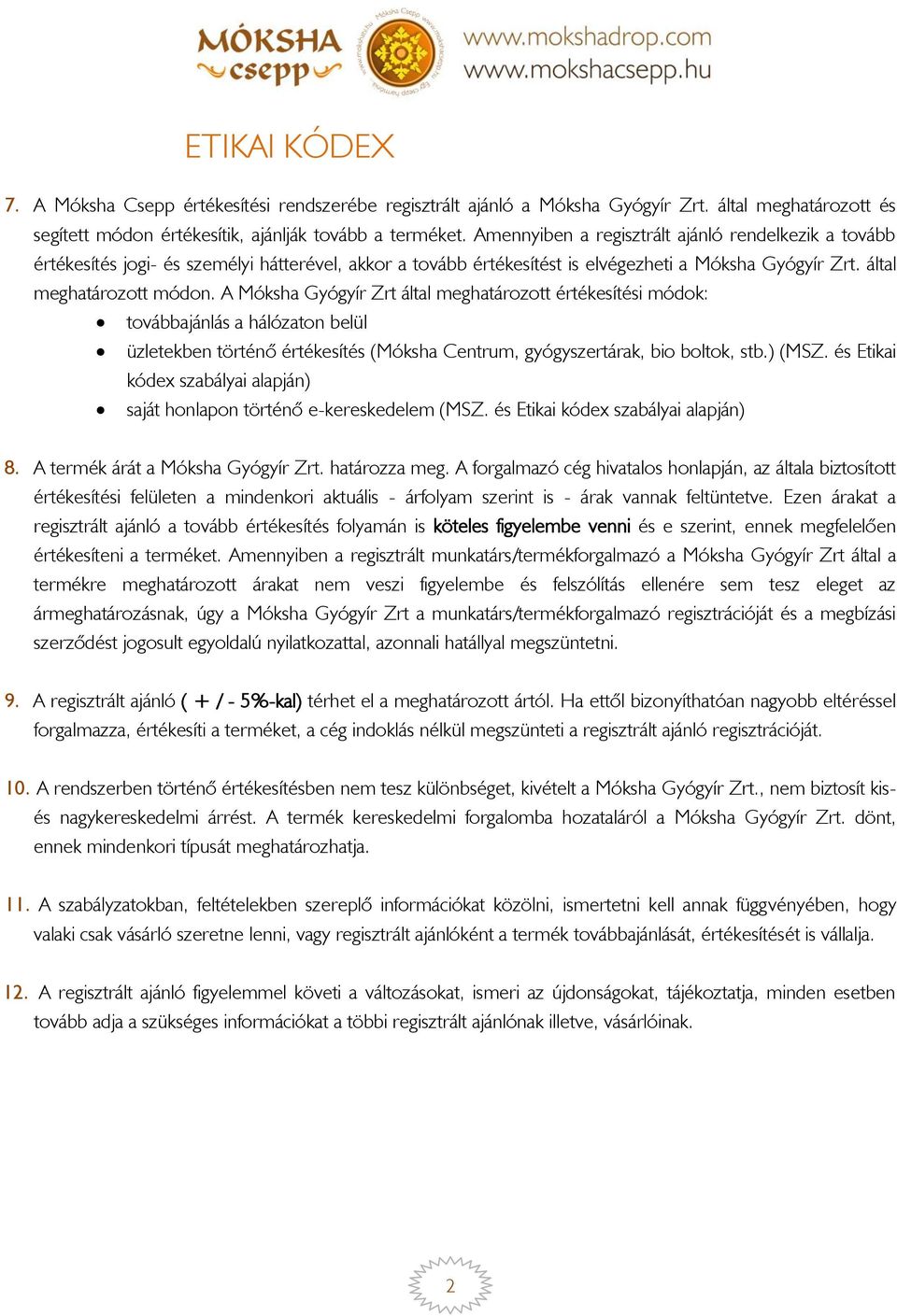 A Móksha Gyógyír Zrt által meghatározott értékesítési módok: továbbajánlás a hálózaton belül üzletekben történő értékesítés (Móksha Centrum, gyógyszertárak, bio boltok, stb.) (MSZ.