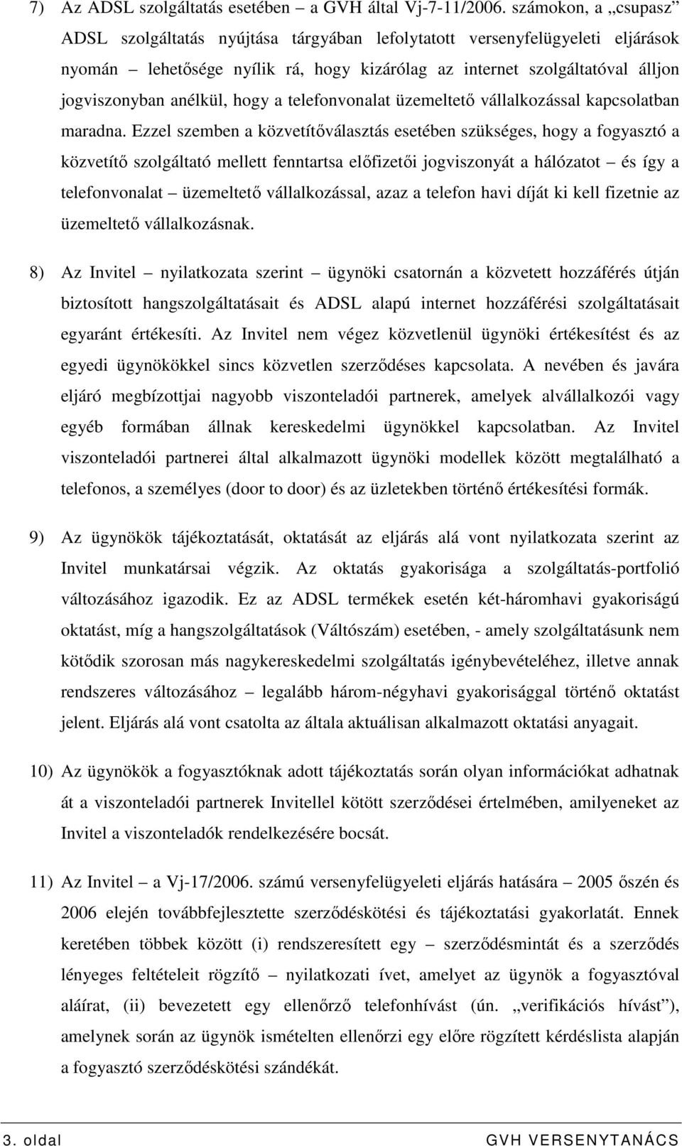 hogy a telefonvonalat üzemeltetı vállalkozással kapcsolatban maradna.