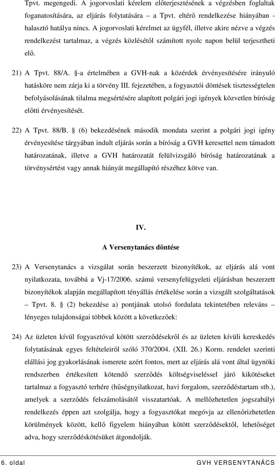 -a értelmében a GVH-nak a közérdek érvényesítésére irányuló hatásköre nem zárja ki a törvény III.