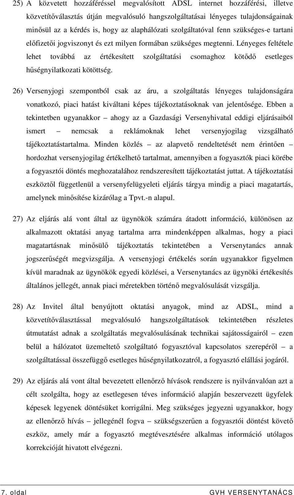 Lényeges feltétele lehet továbbá az értékesített szolgáltatási csomaghoz kötıdı esetleges hőségnyilatkozati kötöttség.