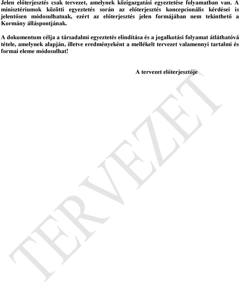 előterjesztés jelen formájában nem tekinthető a Kormány álláspontjának.