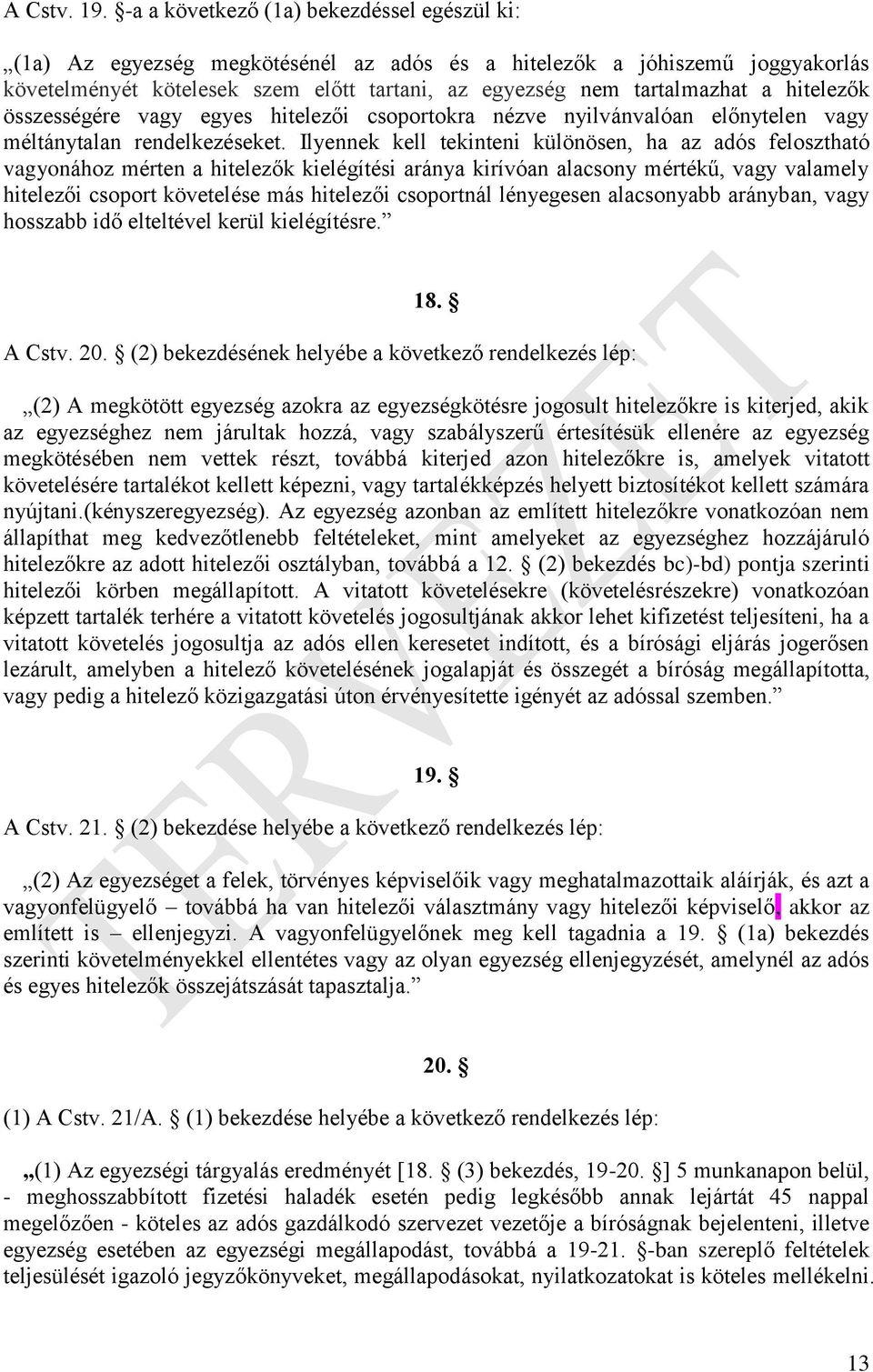 hitelezők összességére vagy egyes hitelezői csoportokra nézve nyilvánvalóan előnytelen vagy méltánytalan rendelkezéseket.