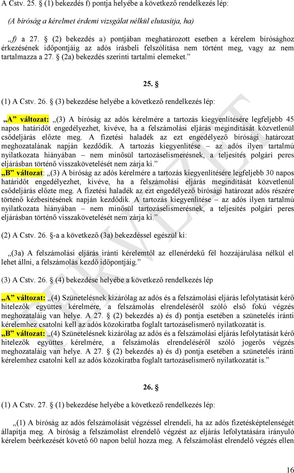 (2a) bekezdés szerinti tartalmi elemeket. 25. (1) A Cstv. 26.