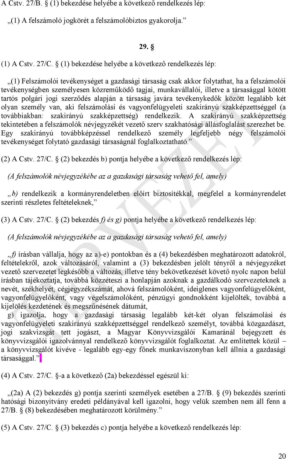 munkavállalói, illetve a társasággal kötött tartós polgári jogi szerződés alapján a társaság javára tevékenykedők között legalább két olyan személy van, aki felszámolási és vagyonfelügyeleti