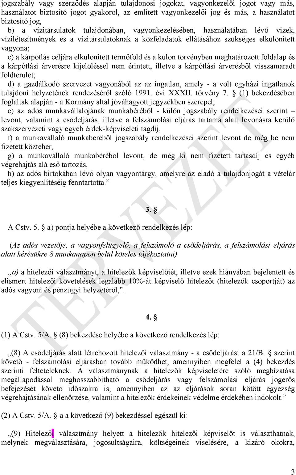 elkülönített termőföld és a külön törvényben meghatározott földalap és a kárpótlási árverésre kijelöléssel nem érintett, illetve a kárpótlási árverésből visszamaradt földterület; d) a gazdálkodó