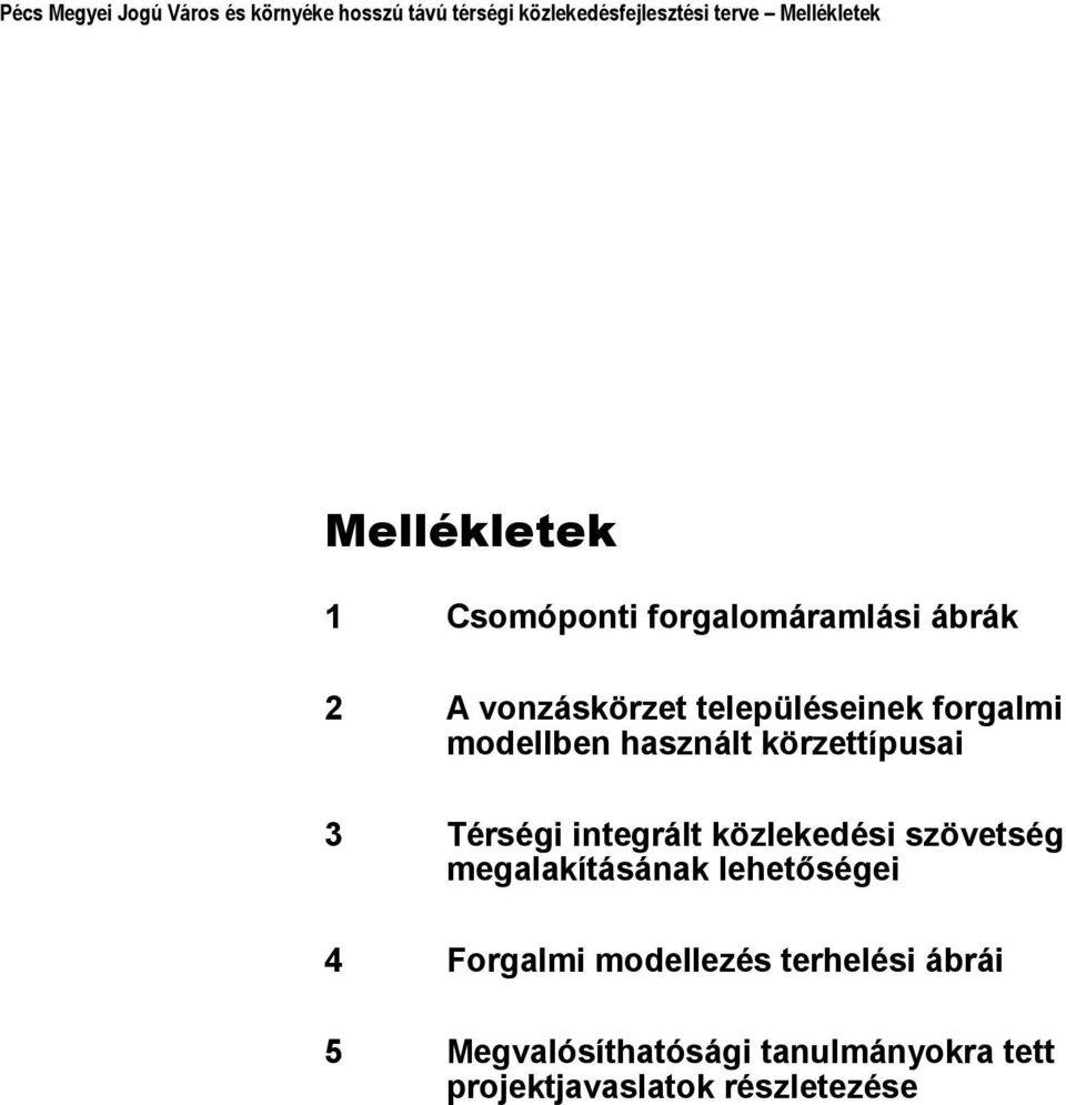 használt körzettípusai 3 Térségi integrált közlekedési szövetség megalakításának lehetőségei 4