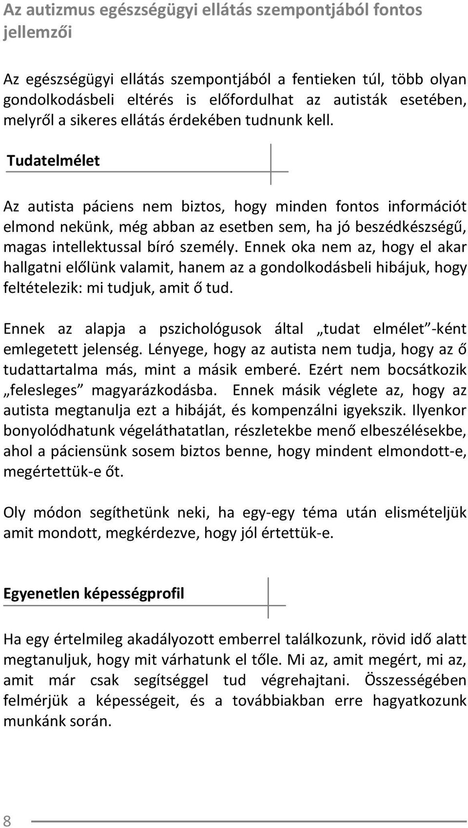 Tudatelmélet Az autista páciens nem biztos, hogy minden fontos információt elmond nekünk, még abban az esetben sem, ha jó beszédkészségű, magas intellektussal bíró személy.