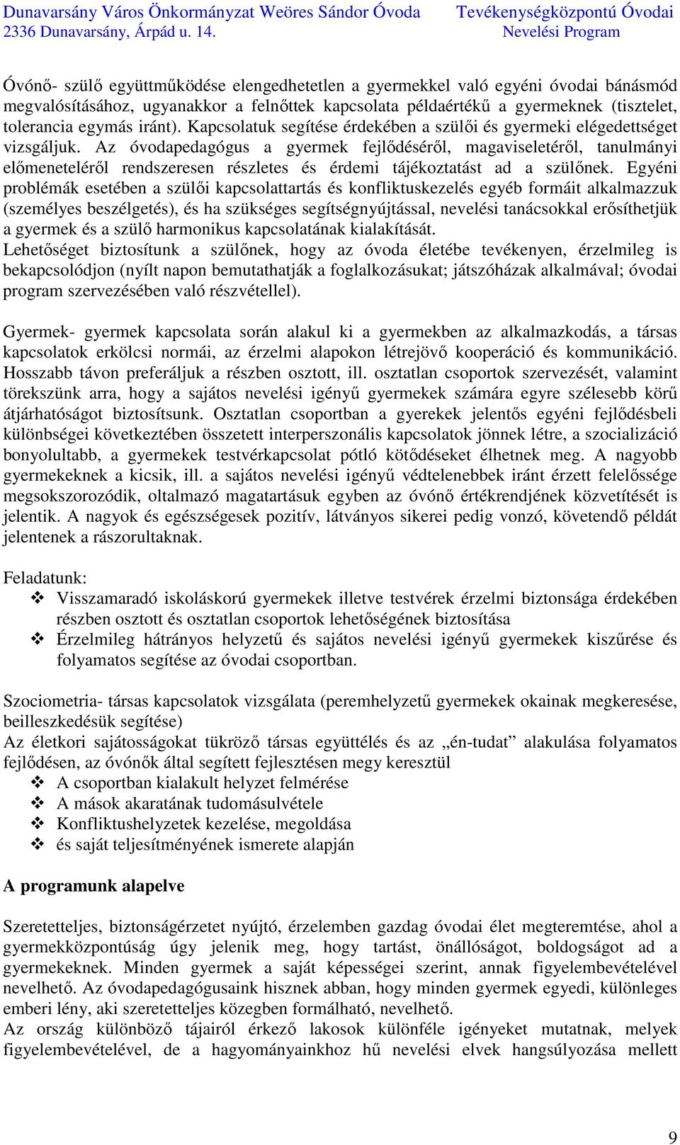 Az óvodapedagógus a gyermek fejlődéséről, magaviseletéről, tanulmányi előmeneteléről rendszeresen részletes és érdemi tájékoztatást ad a szülőnek.