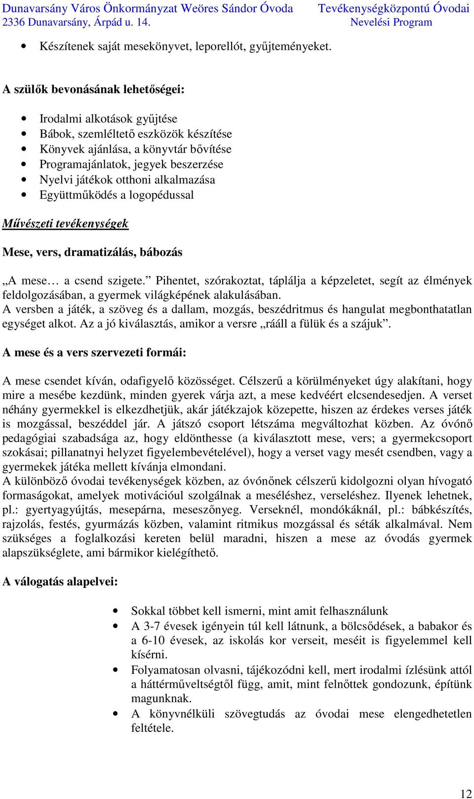 alkalmazása Együttműködés a logopédussal Művészeti tevékenységek Mese, vers, dramatizálás, bábozás A mese a csend szigete.