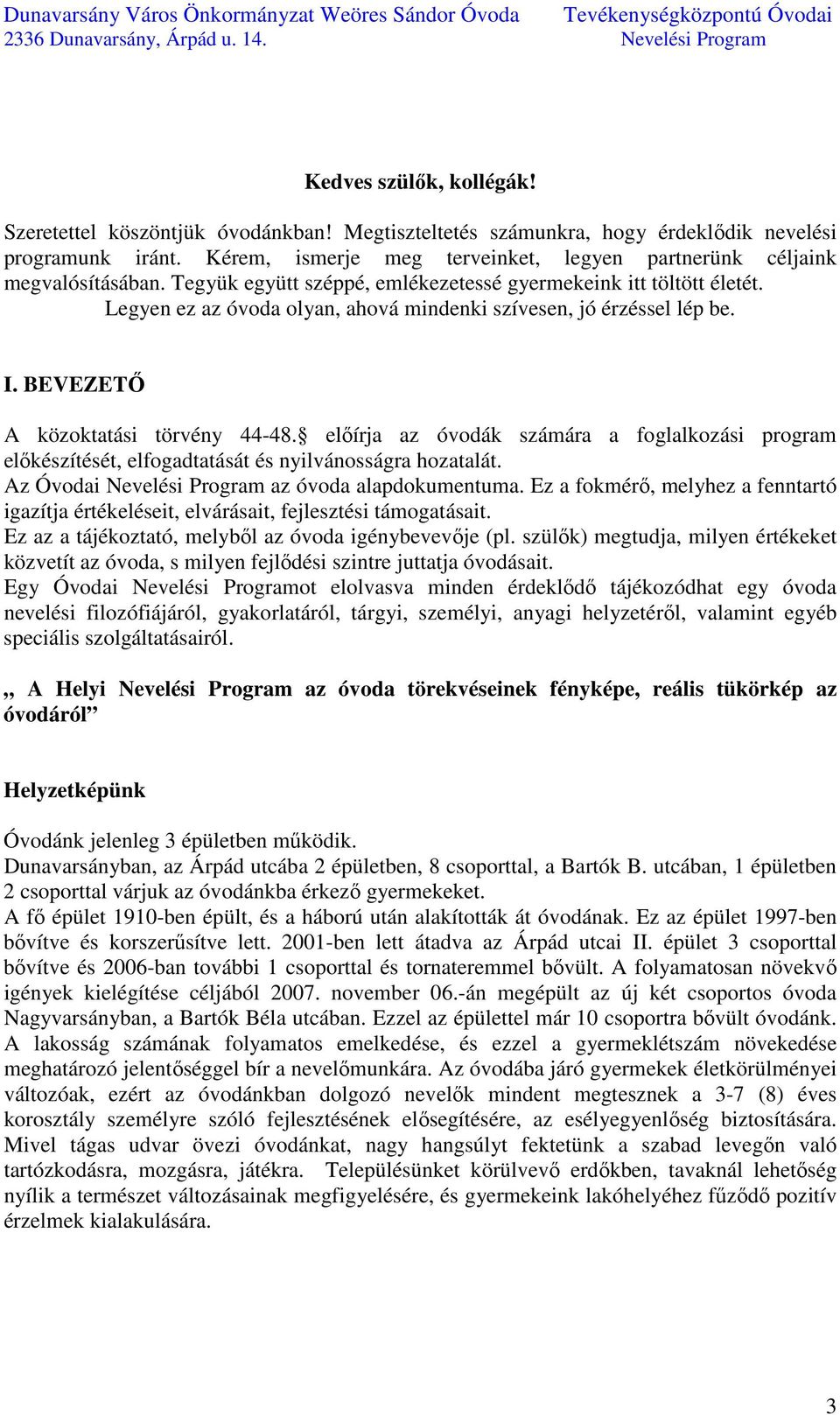 Legyen ez az óvoda olyan, ahová mindenki szívesen, jó érzéssel lép be. I. BEVEZETŐ A közoktatási törvény 44-48.