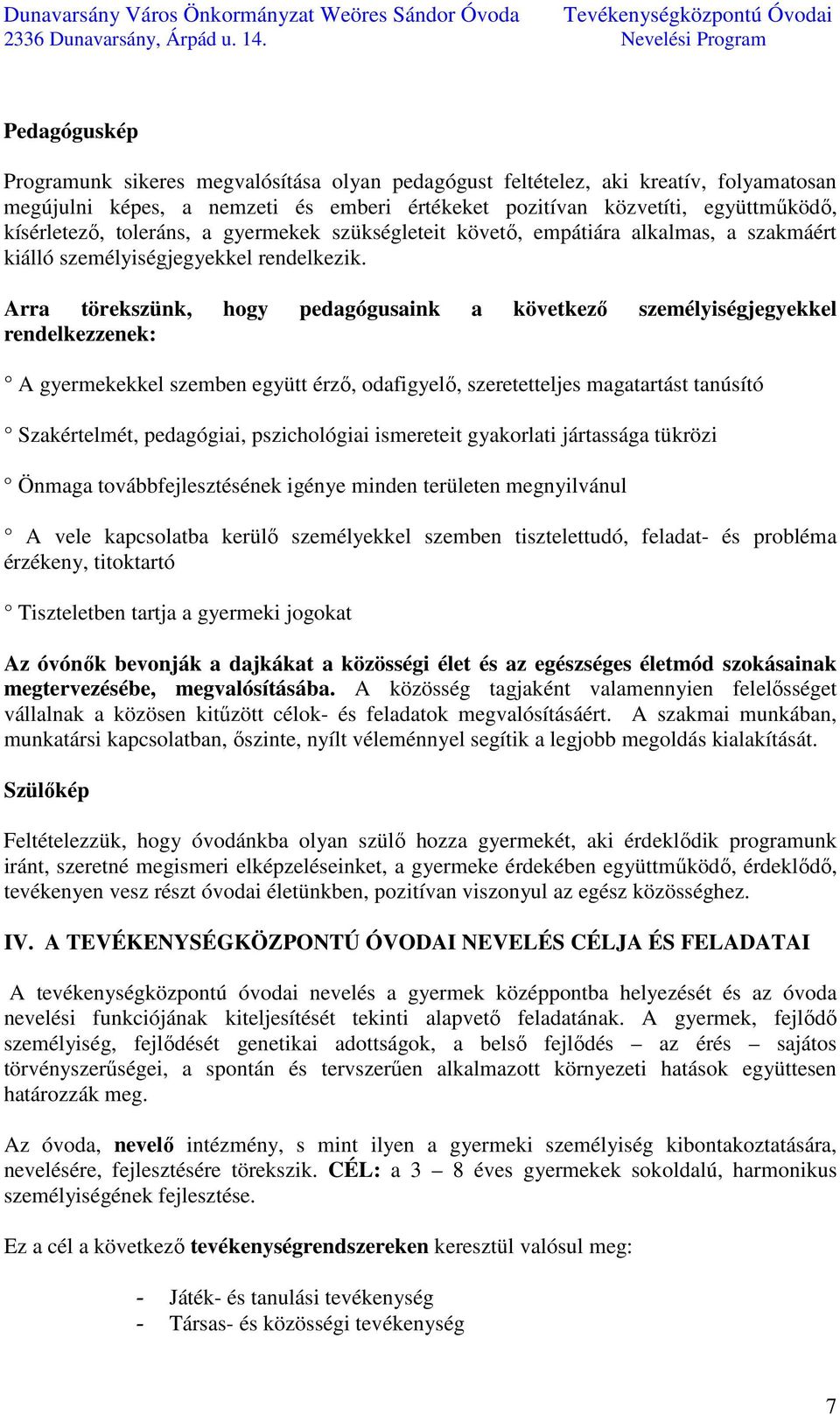 Arra törekszünk, hogy pedagógusaink a következő személyiségjegyekkel rendelkezzenek: A gyermekekkel szemben együtt érző, odafigyelő, szeretetteljes magatartást tanúsító Szakértelmét, pedagógiai,