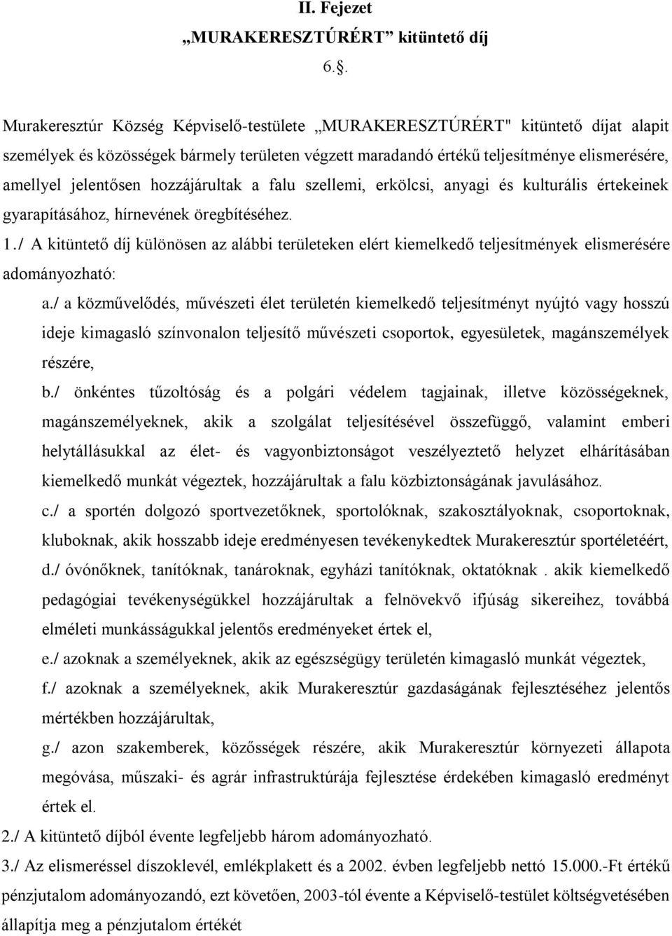 hozzájárultak a falu szellemi, erkölcsi, anyagi és kulturális értekeinek gyarapításához, hírnevének öregbítéséhez. 1.