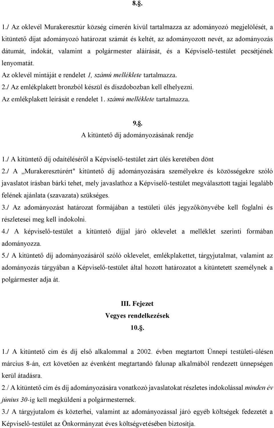 indokát, valamint a polgármester aláírását, és a Képviselő-testület pecsétjének lenyomatát. Az oklevél mintáját e rendelet 1, számú melléklete tartalmazza. 2.