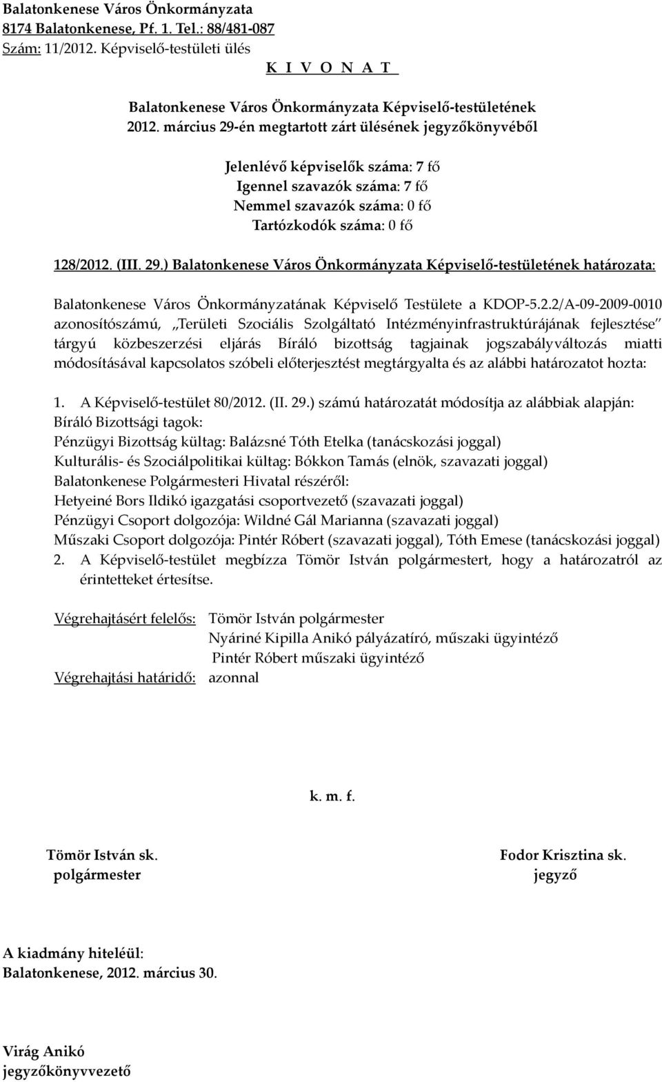 megtárgyalta és az alábbi határozatot hozta: 1. A Képviselő-testület 80/2012. (II. 29.