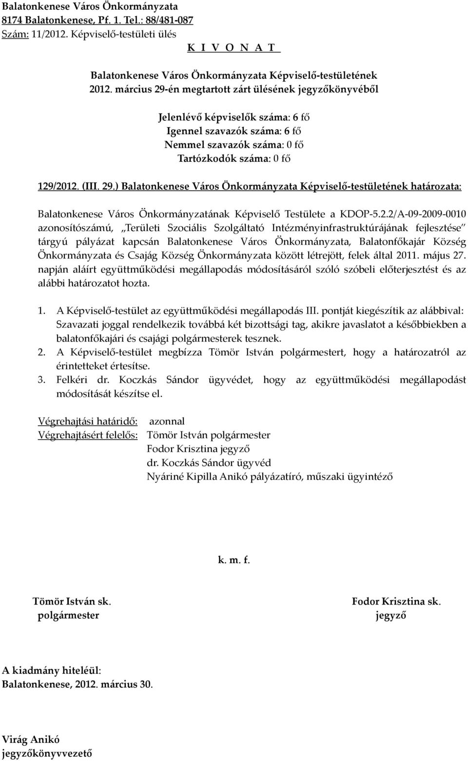 Önkormányzata és Csajág Község Önkormányzata között létrejött, felek által 2011. május 27.