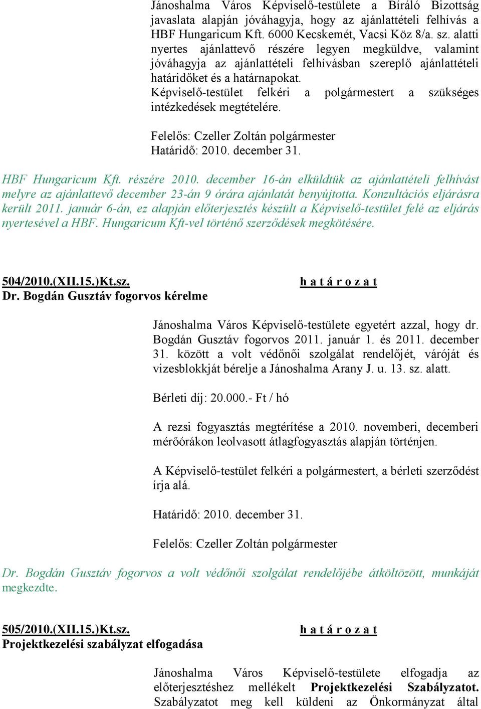 Képviselő-testület felkéri a polgármestert a szükséges intézkedések megtételére. HBF Hungaricum Kft. részére 2010.