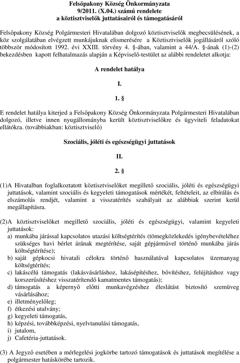 elismerésére a Köztisztviselők jogállásáról szóló többször módosított 1992. évi XXIII. törvény 4. -ában, valamint a 44/A.