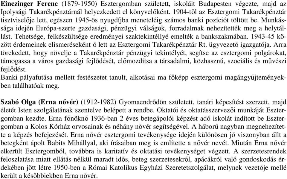 Munkássága idején Európa-szerte gazdasági, pénzügyi válságok, forradalmak nehezítették meg a helytállást. Tehetsége, felkészültsége eredményei szaktekintéllyé emelték a bankszakmában.