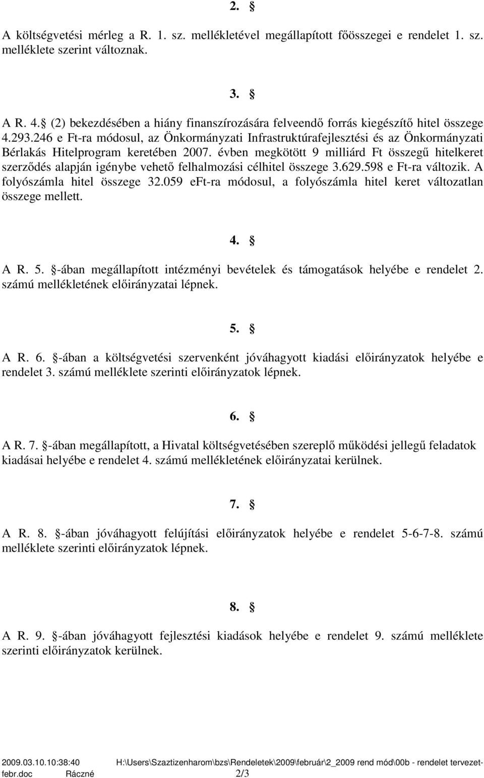 246 e Ft-ra módosul, az Önkormányzati Infrastruktúrafejlesztési és az Önkormányzati Bérlakás Hitelprogram keretében 2007.