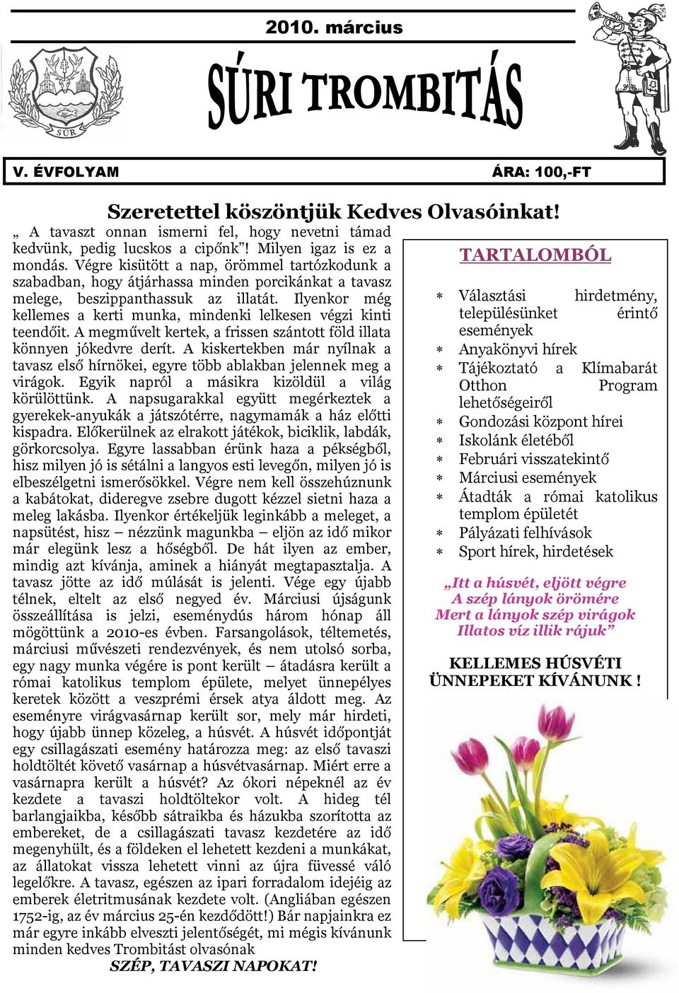 Ilyenkor még kellemes a kerti munka, mindenki lelkesen végzi kinti teendőit. A megművelt kertek, a frissen szántott föld illata könnyen jókedvre derít.