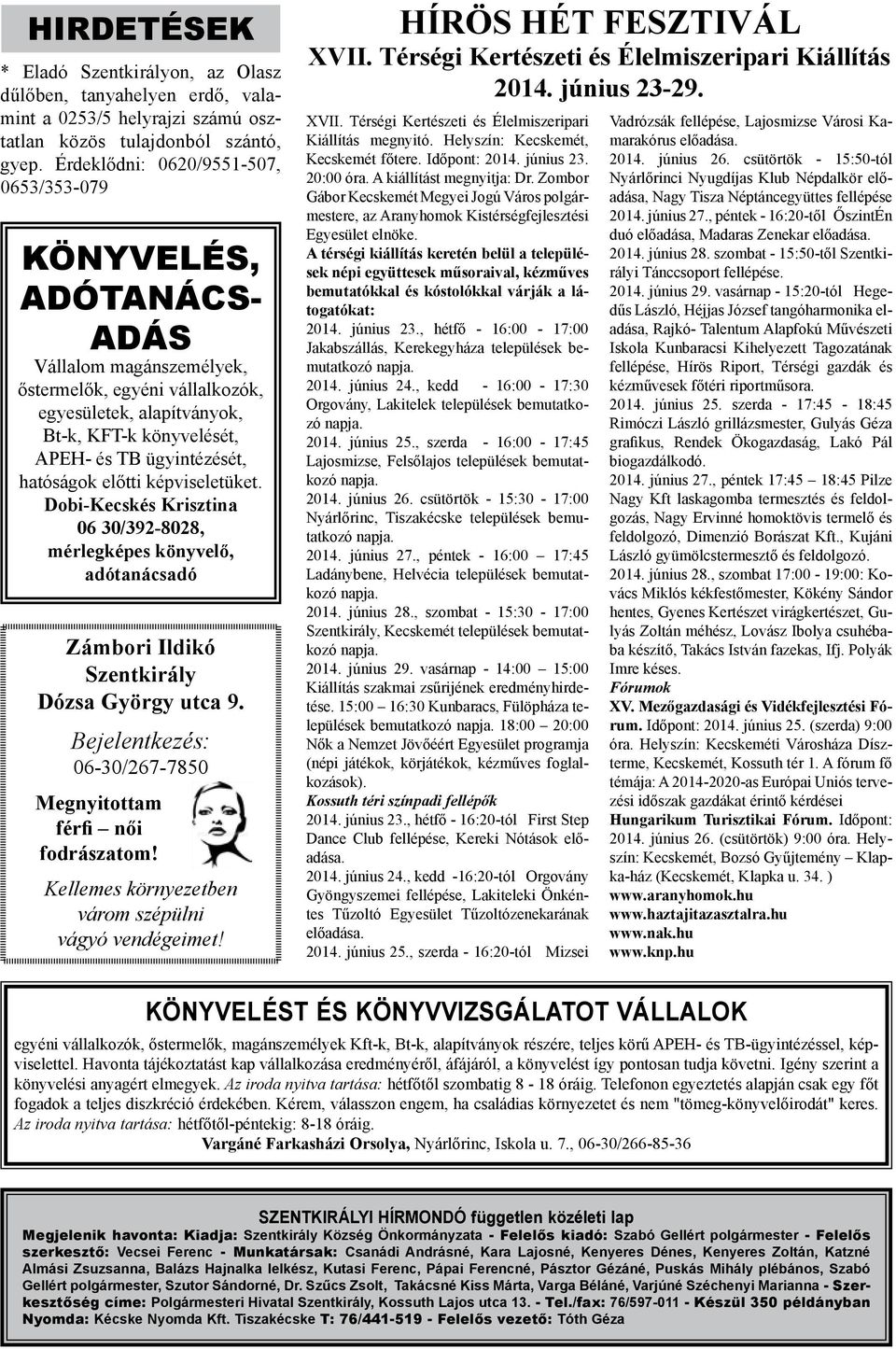 ügyintézését, hatóságok előtti képviseletüket. Dobi-Kecskés Krisztina 06 30/392-8028, mérlegképes könyvelő, adótanácsadó Zámbori Ildikó Szentkirály Dózsa György utca 9.