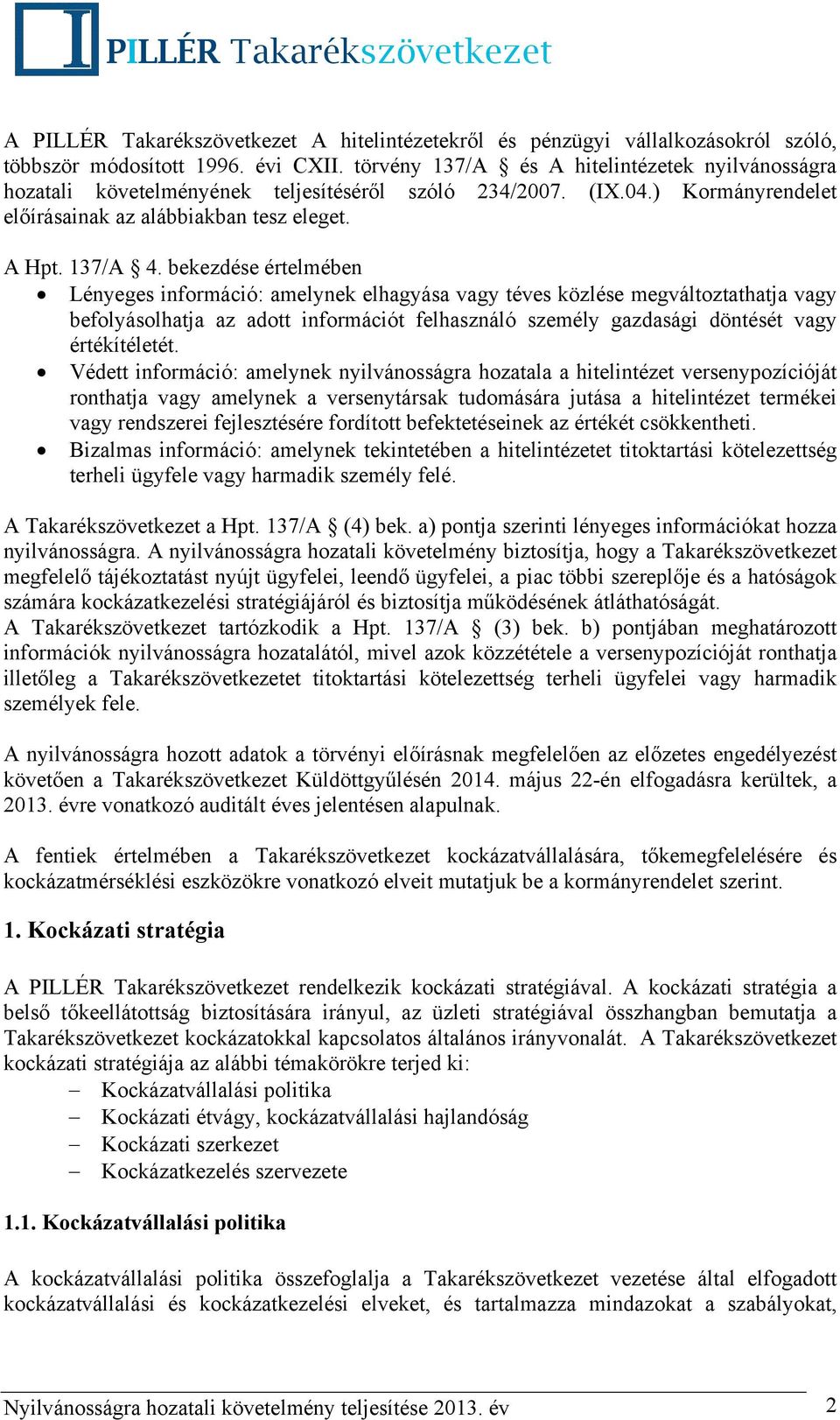 bekezdése értelmében Lényeges információ: amelynek elhagyása vagy téves közlése megváltoztathatja vagy befolyásolhatja az adott információt felhasználó személy gazdasági döntését vagy értékítéletét.