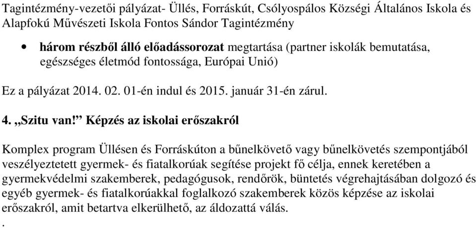 Képzés az iskolai erőszakról Komplex program Üllésen és Forráskúton a bűnelkövető vagy bűnelkövetés szempontjából veszélyeztetett gyermek- és fiatalkorúak