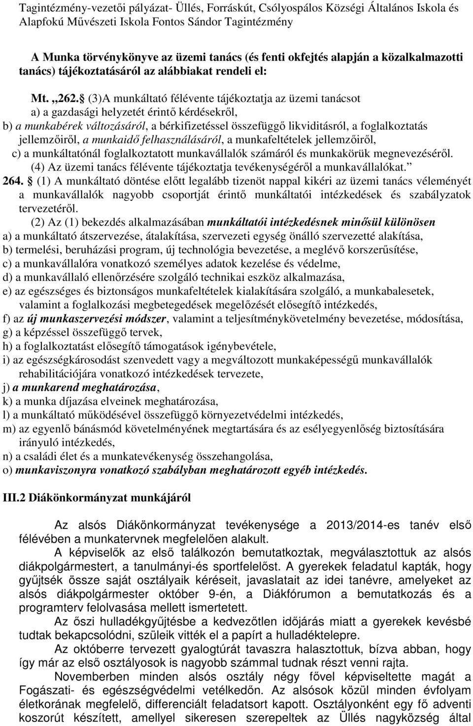 jellemzőiről, a munkaidő felhasználásáról, a munkafeltételek jellemzőiről, c) a munkáltatónál foglalkoztatott munkavállalók számáról és munkakörük megnevezéséről.