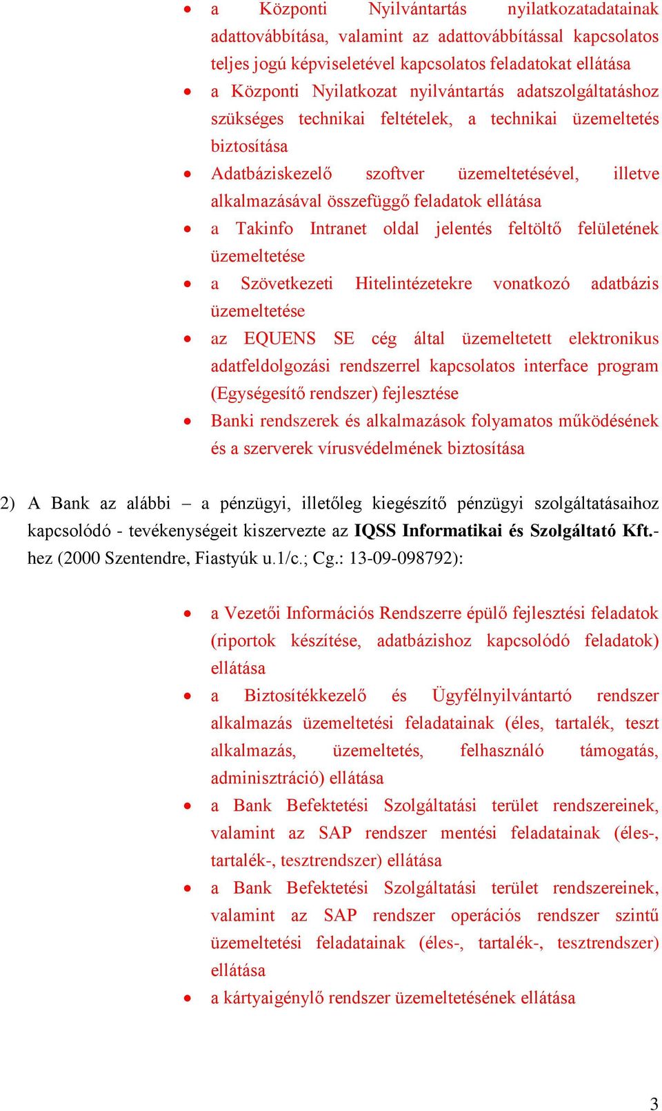 Takinfo Intranet oldal jelentés feltöltő felületének üzemeltetése a Szövetkezeti Hitelintézetekre vonatkozó adatbázis üzemeltetése az EQUENS SE cég által üzemeltetett elektronikus adatfeldolgozási