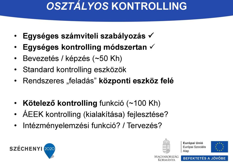 Rendszeres feladás központi eszköz felé Kötelező kontrolling funkció (~100