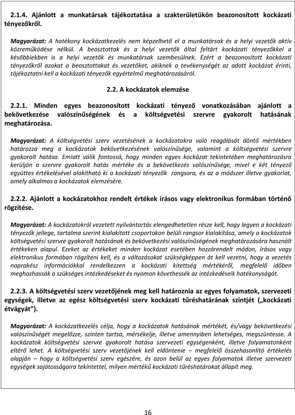 A beosztottak és a helyi vezetők által feltárt kockázati tényezőkkel a későbbiekben is a helyi vezetők és munkatársak szembesülnek.