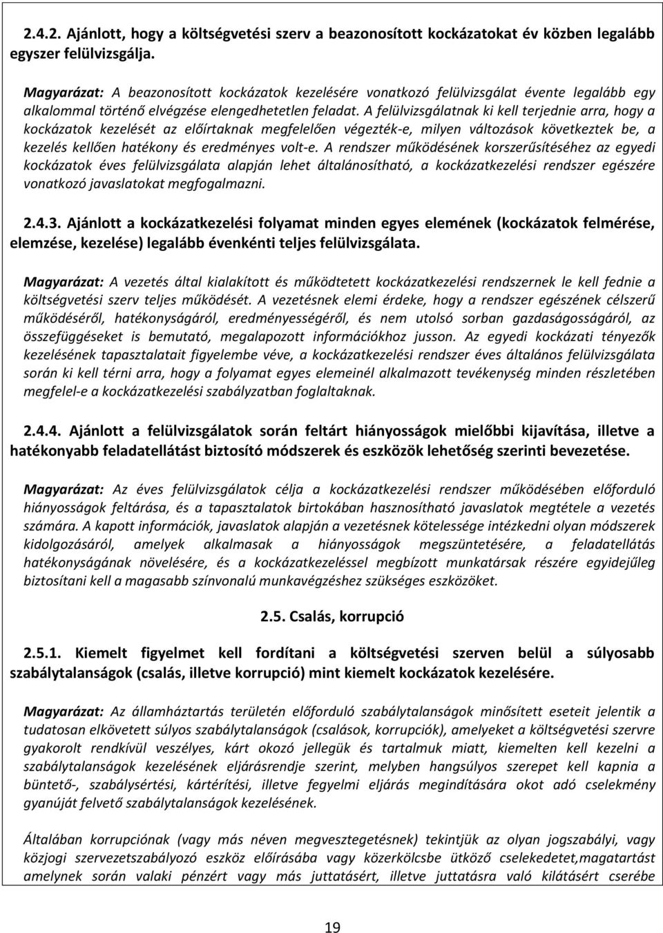 A felülvizsgálatnak ki kell terjednie arra, hogy a kockázatok kezelését az előírtaknak megfelelően végezték-e, milyen változások következtek be, a kezelés kellően hatékony és eredményes volt-e.