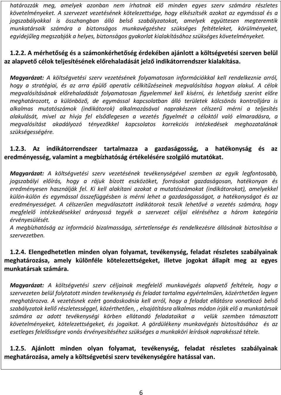 biztonságos munkavégzéshez szükséges feltételeket, körülményeket, egyidejűleg megszabják a helyes, biztonságos gyakorlat kialakításához szükséges követelményeket. 1.2.