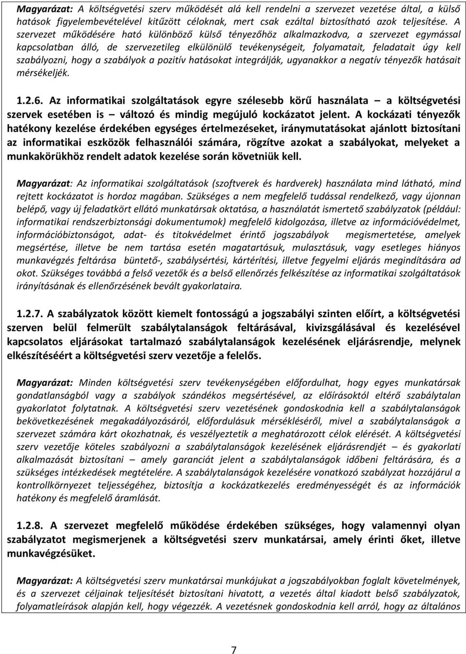 szabályozni, hogy a szabályok a pozitív hatásokat integrálják, ugyanakkor a negatív tényezők hatásait mérsékeljék. 1.2.6.