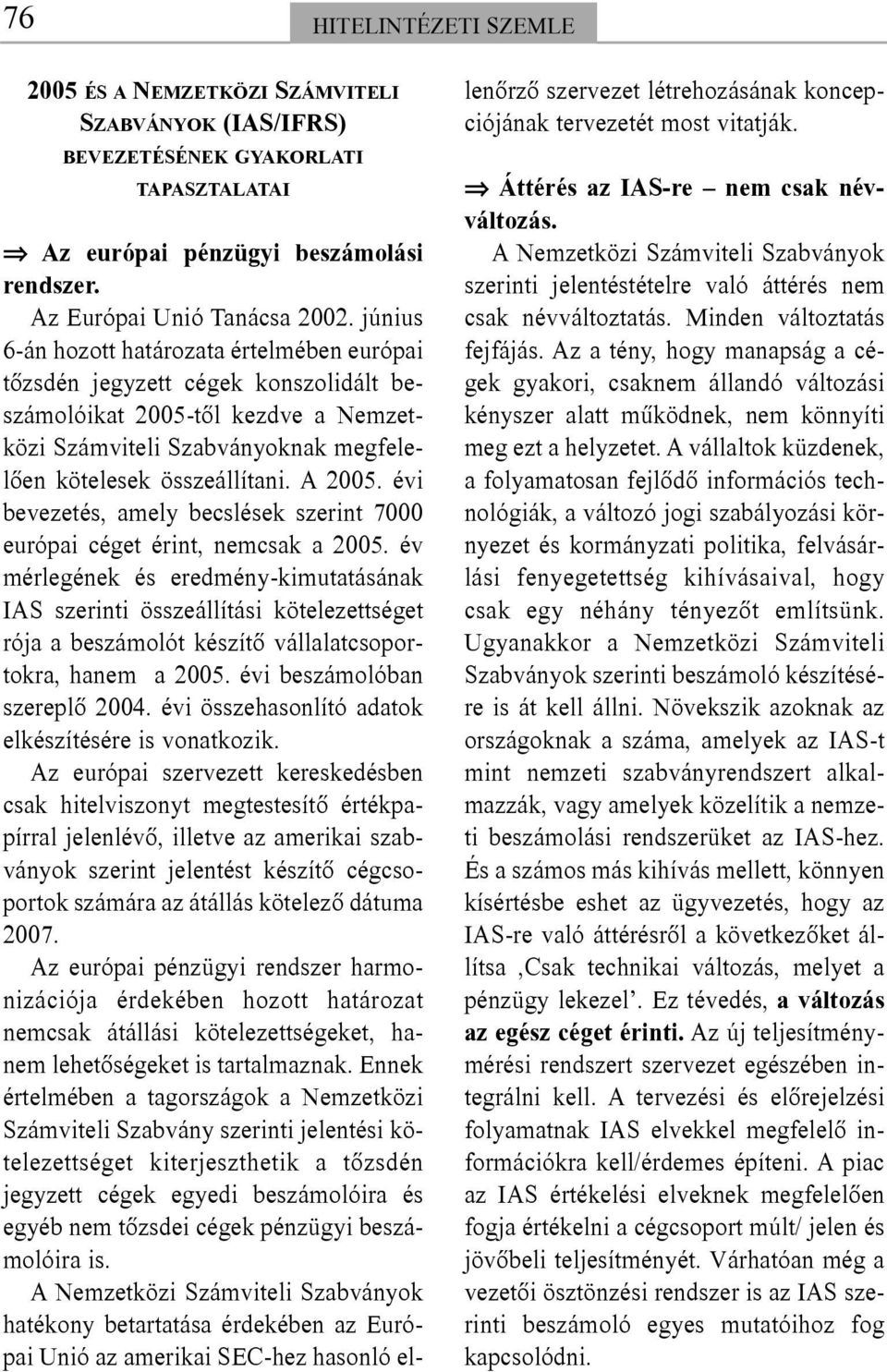 évi bevezetés, amely becslések szerint 7000 európai céget érint, nemcsak a 2005.