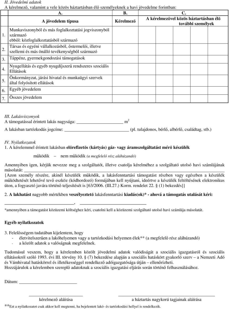 Társas és egyéni vállalkozásból, őstermelői, illetve szellemi és más önálló tevékenységből származó 3. Táppénz, gyermekgondozási támogatások 4.