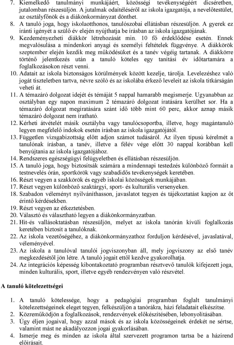 A gyerek ez iránti igényét a szülő év elején nyújthatja be írásban az iskola igazgatójának. 9. Kezdeményezheti diákkör létrehozását min. 10 fő érdeklődése esetén.